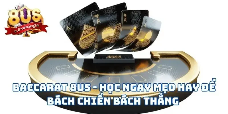 Baccarat 8US - Học Ngay Mẹo Hay Để Bách Chiến Bách Thắng  5 Baccarat 8US - Học Ngay Mẹo Hay Để Bách Chiến Bách Thắng