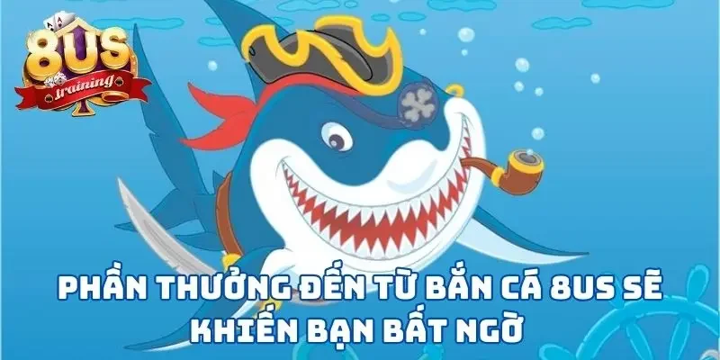 Bắn Cá 8US - Vùng Biển Tuyệt Vời Để Thể Hiện Kỹ Năng  4 Phần thưởng đến từ bắn cá 8US sẽ khiến bạn bất ngờ