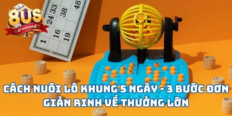 Cách Nuôi Lô Khung 5 Ngày - 3 Bước Đơn Giản Rinh Về Thưởng Lớn 9 Cách Nuôi Lô Khung 5 Ngày - 3 Bước Đơn Giản Rinh Về Thưởng Lớn