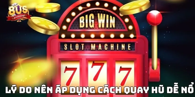 Lý do nên áp dụng cách quay hũ dễ nổ