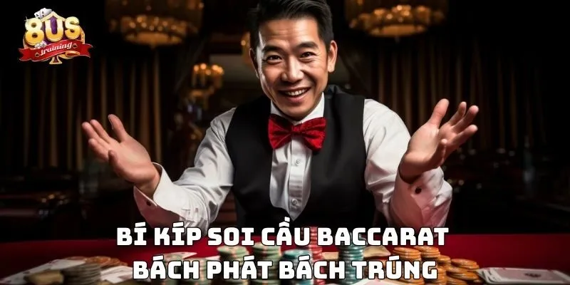 Soi Cầu Baccarat -  Bí Kíp Thắng Lớn Trong Từng Ván Bài 4 Bí kíp soi cầu baccarat bách phát bách trúng