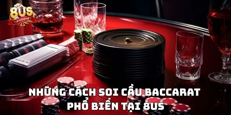 Soi Cầu Baccarat -  Bí Kíp Thắng Lớn Trong Từng Ván Bài 3 Những cách soi cầu baccarat phổ biến tại 8US